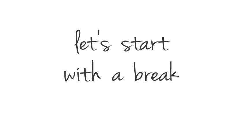 letsstartwithabreak